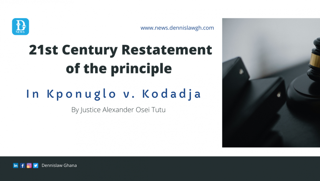 21st Century Restatement of the principle in Kponuglo v. Kodadja