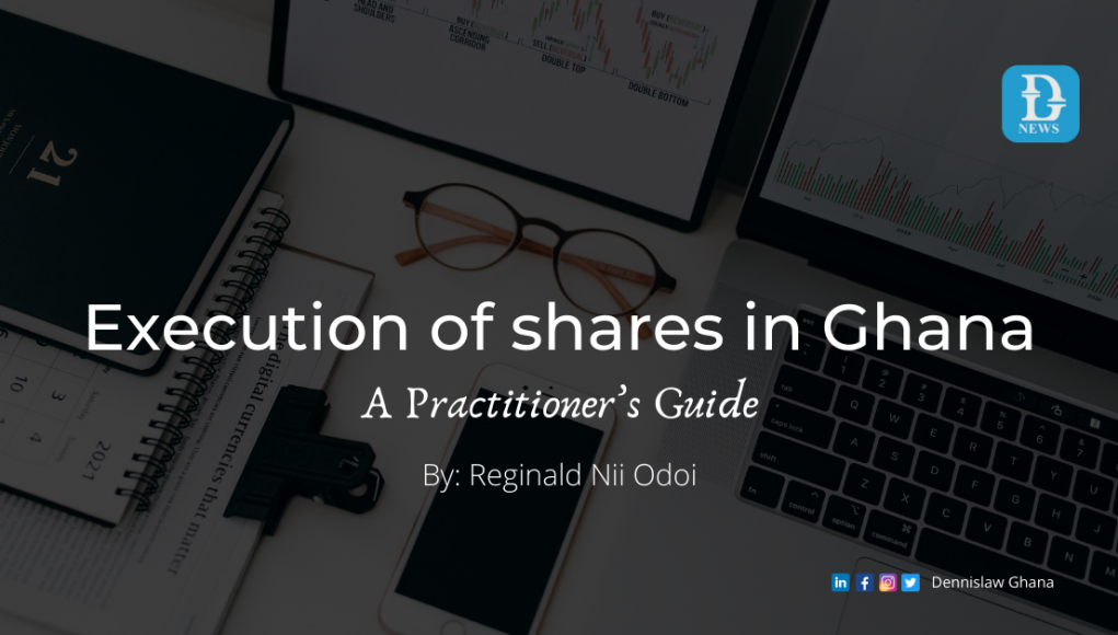 Execution of shares in Ghana: A Practitioner’s Guide