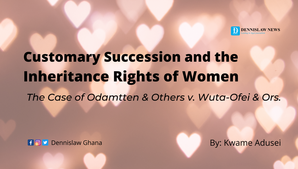 Customary Succession and the Inheritance Rights of Women: The Case of Odamtten & Others v. Wuta-Ofei & Ors.