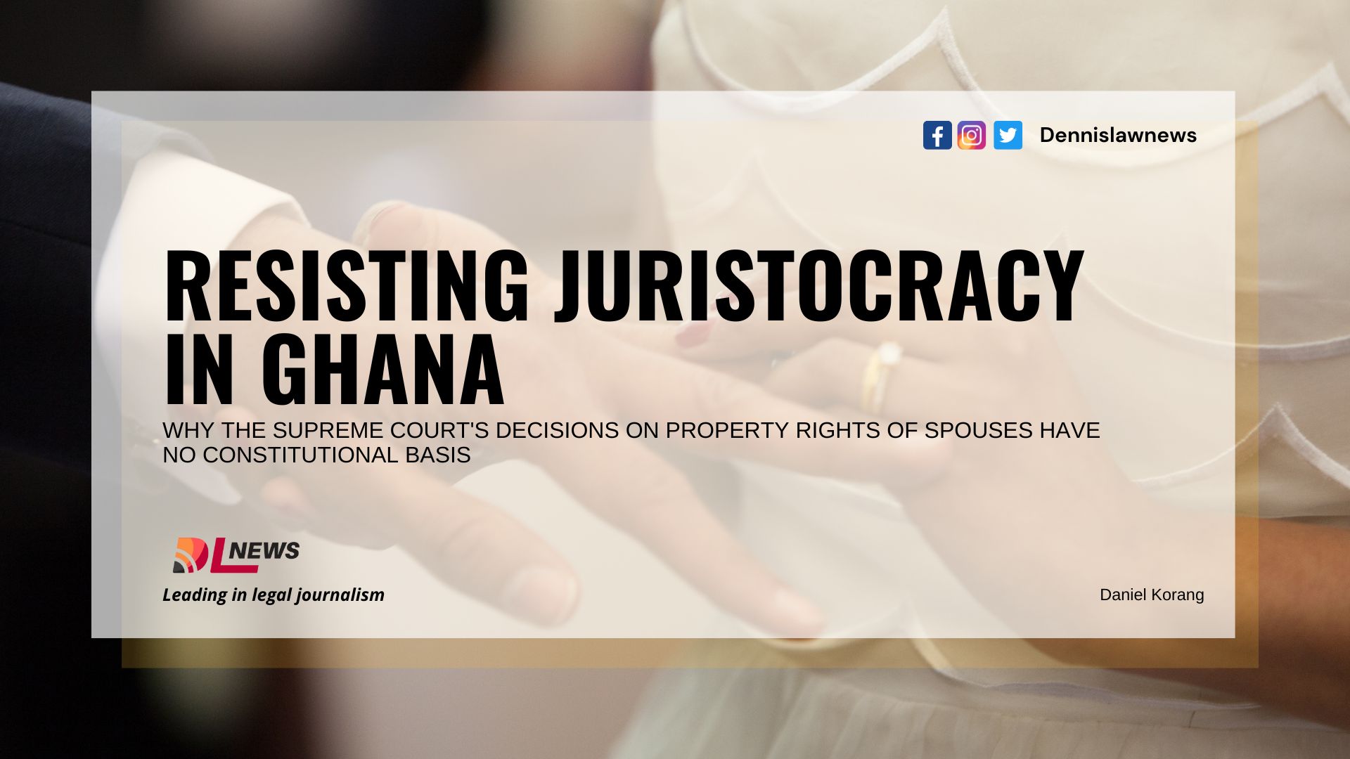Resisting Juristocracy in Ghana: Why the Supreme Court's decisions on Property Rights of Spouses have no constitutional basis